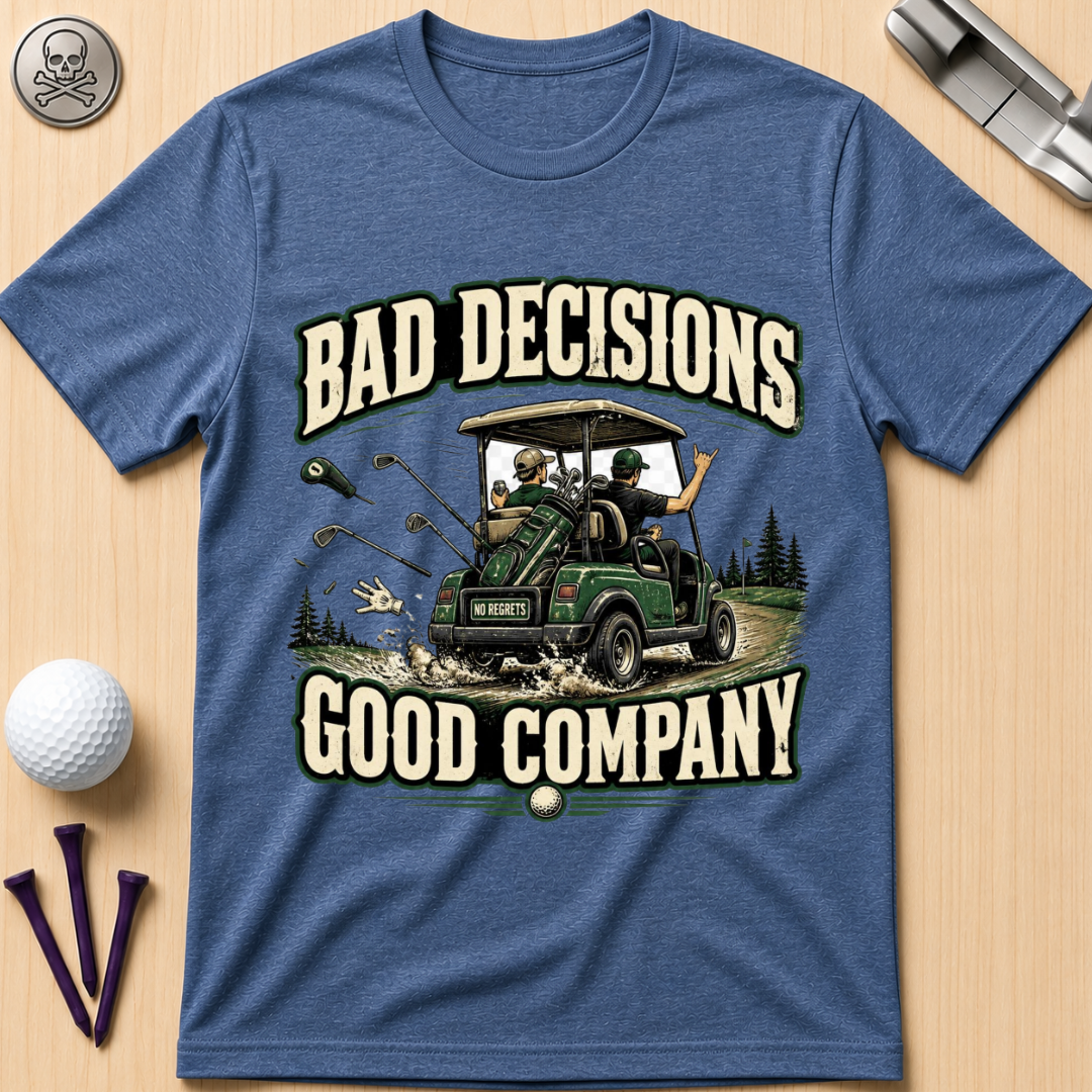 Bad Decisions Good Company Golf T-Shirt