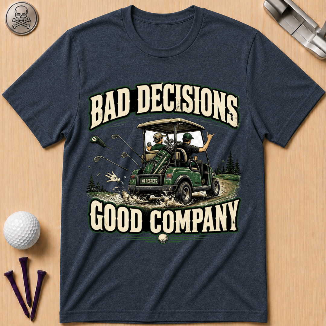 Bad Decisions Good Company Golf T-Shirt