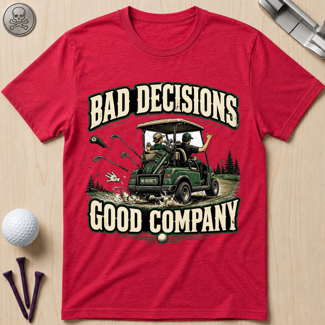 Bad Decisions Good Company Golf T-Shirt