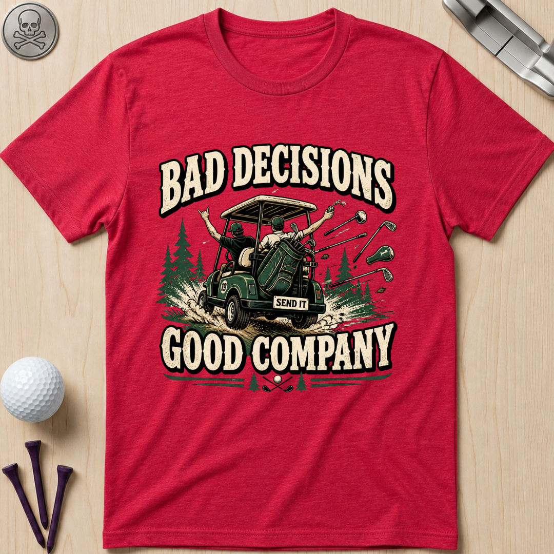 Bad Decisions, Good Company T-Shirt