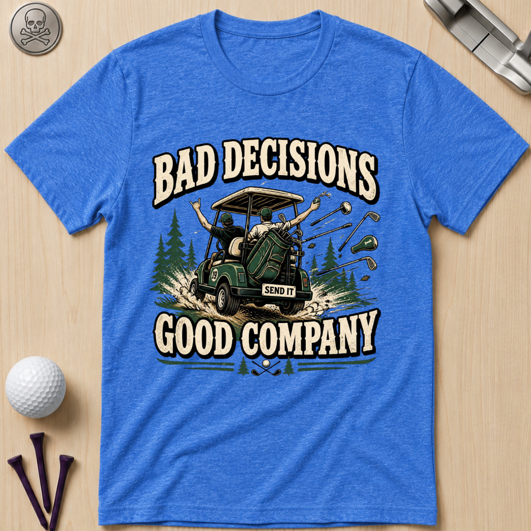 Bad Decisions, Good Company T-Shirt