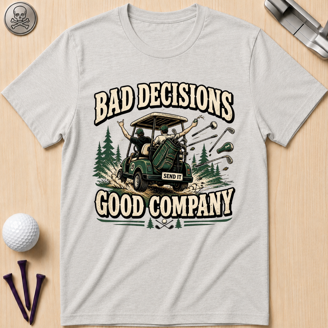 Bad Decisions, Good Company T-Shirt