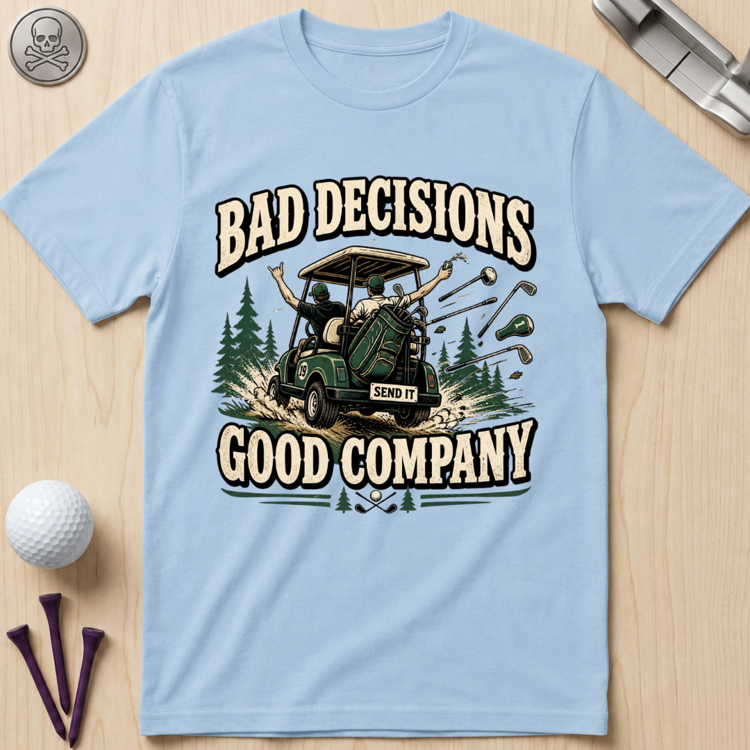 Bad Decisions, Good Company T-Shirt
