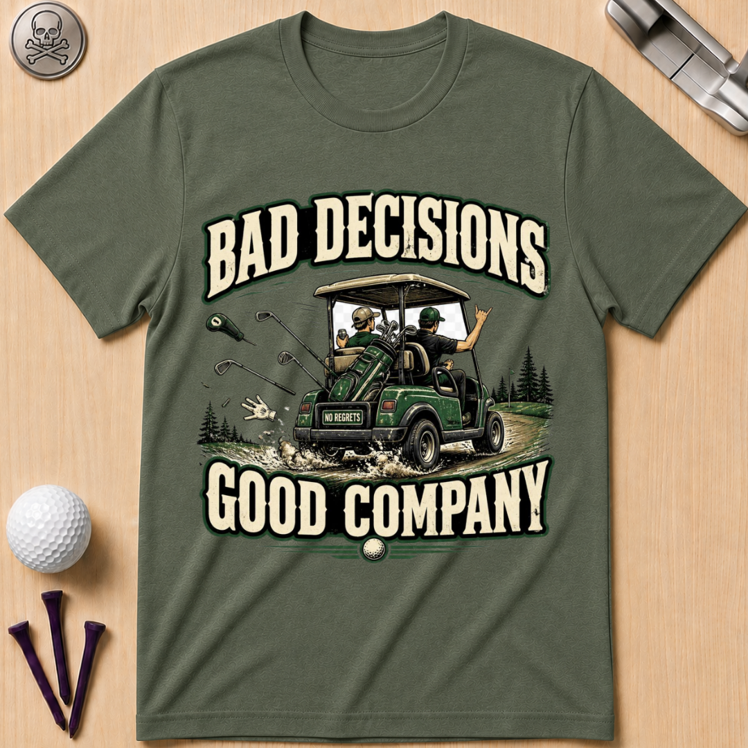 Bad Decisions Good Company Golf T-Shirt