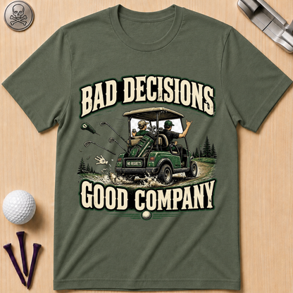 Bad Decisions Good Company Golf T-Shirt