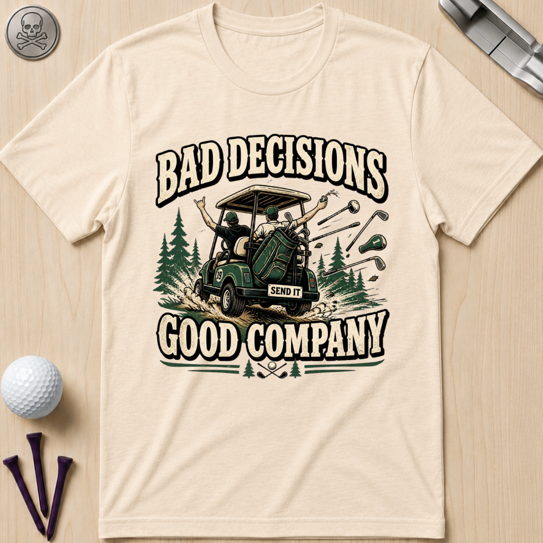 Bad Decisions, Good Company T-Shirt