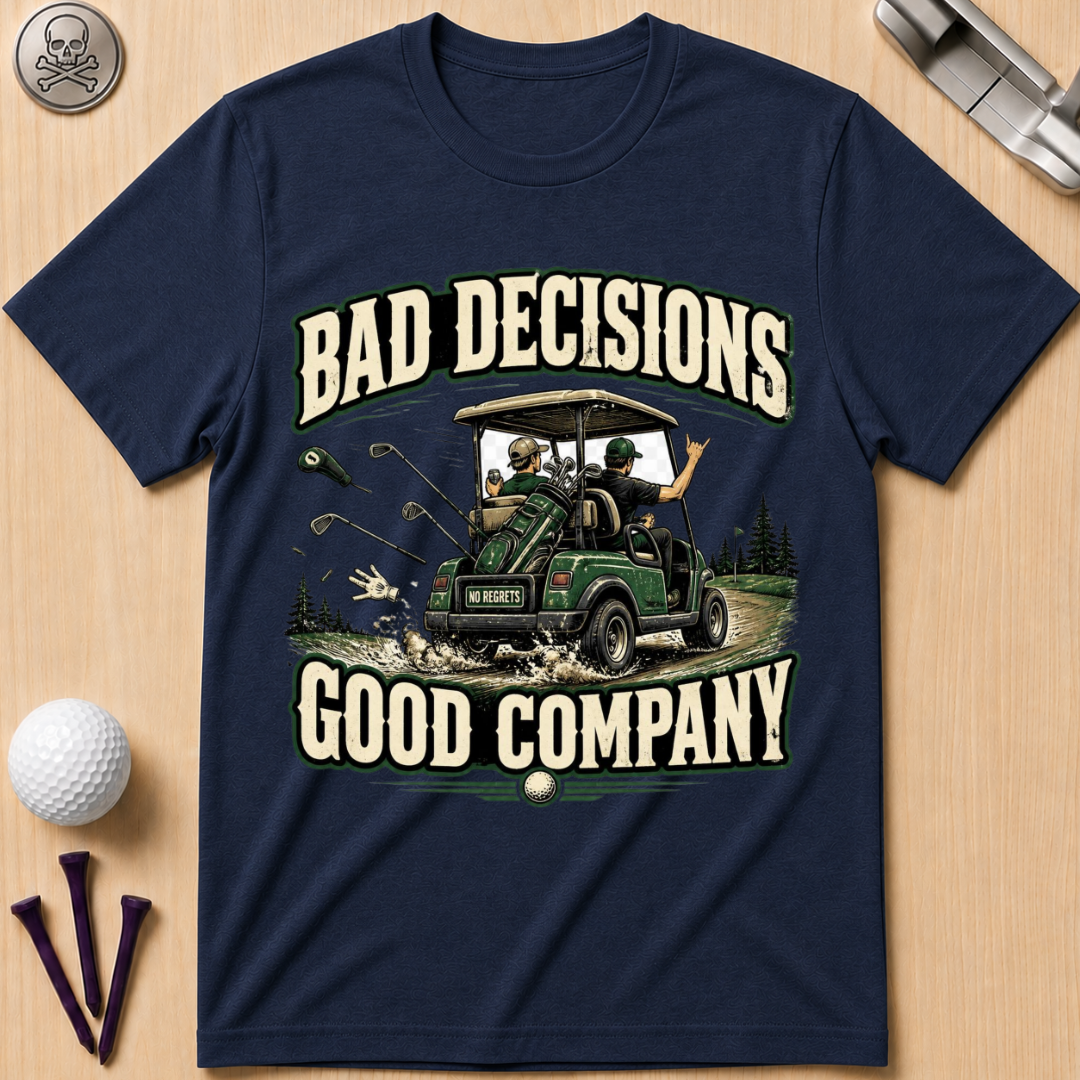 Bad Decisions Good Company Golf T-Shirt