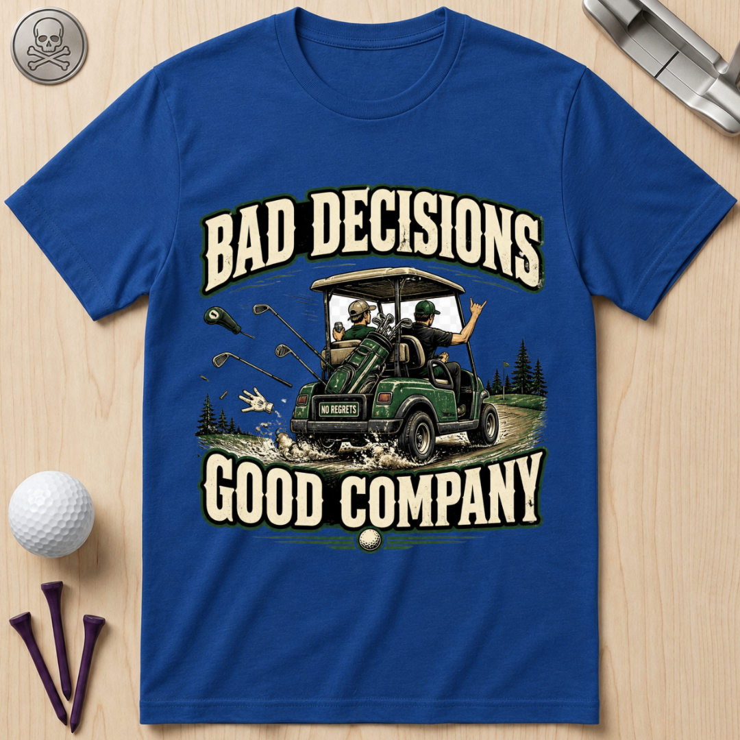Bad Decisions Good Company Golf T-Shirt