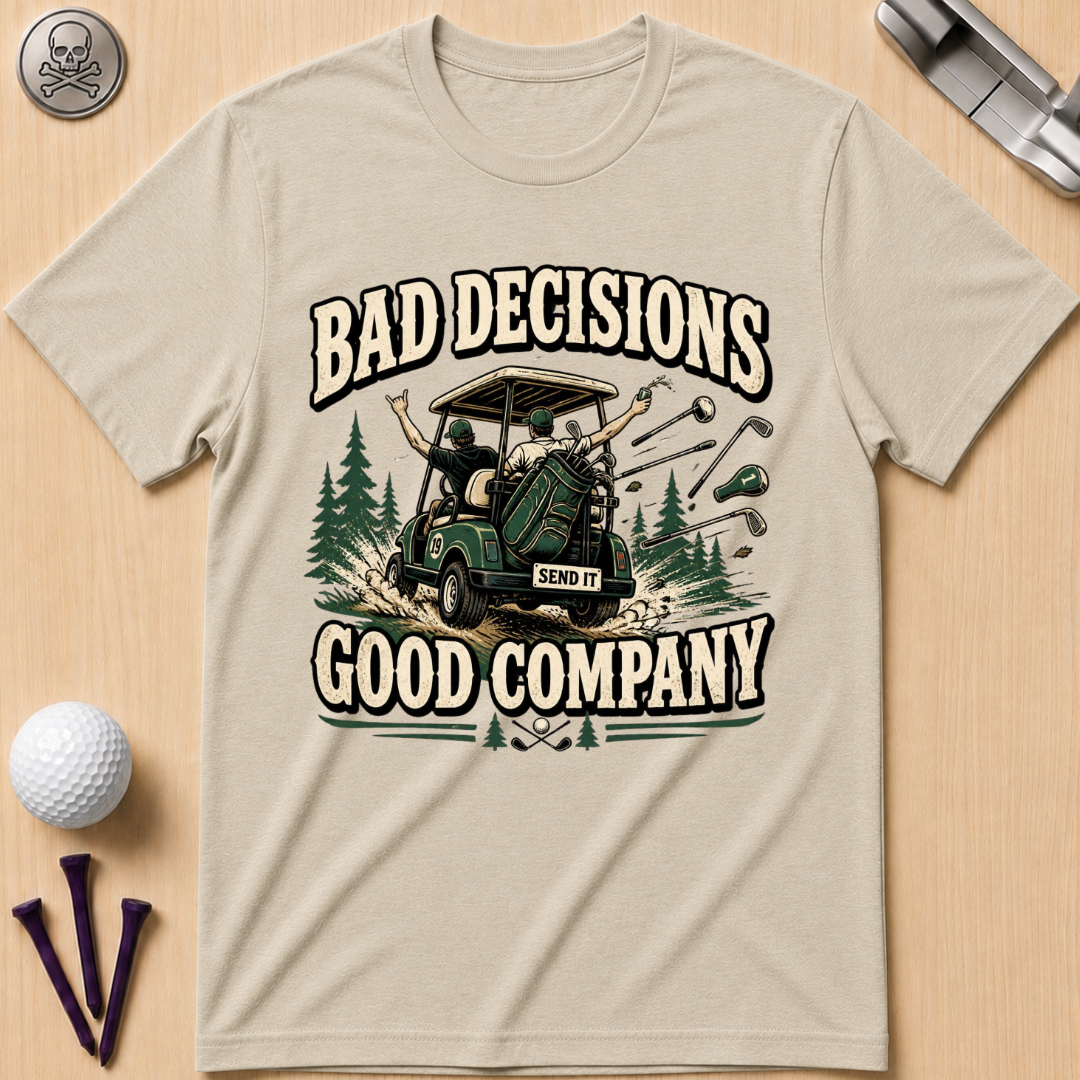 Bad Decisions, Good Company T-Shirt