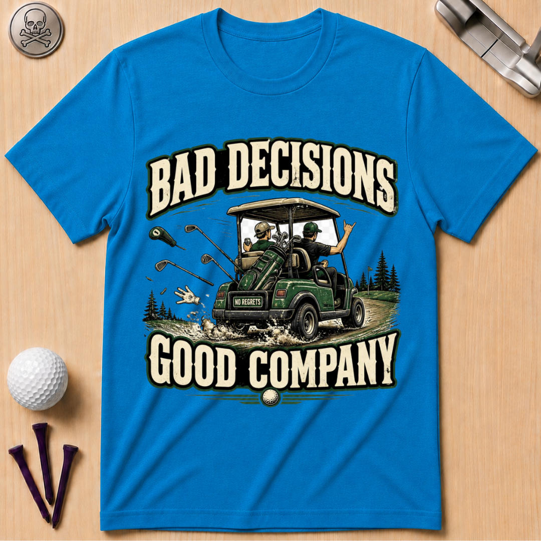 Bad Decisions Good Company Golf T-Shirt