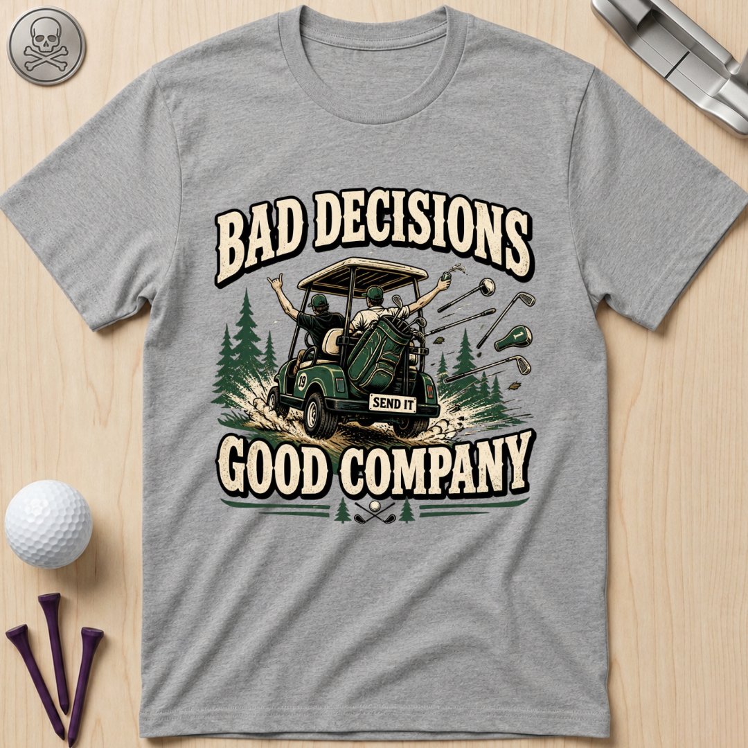 Bad Decisions, Good Company T-Shirt