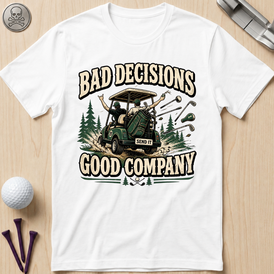 Bad Decisions, Good Company T-Shirt