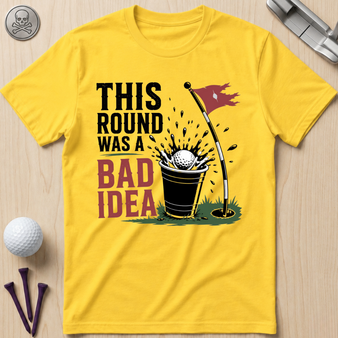 This Round Was a Bad Idea T-Shirt