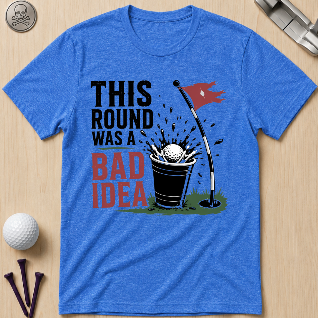 This Round Was a Bad Idea T-Shirt
