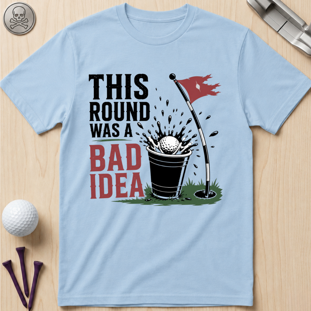 This Round Was a Bad Idea T-Shirt