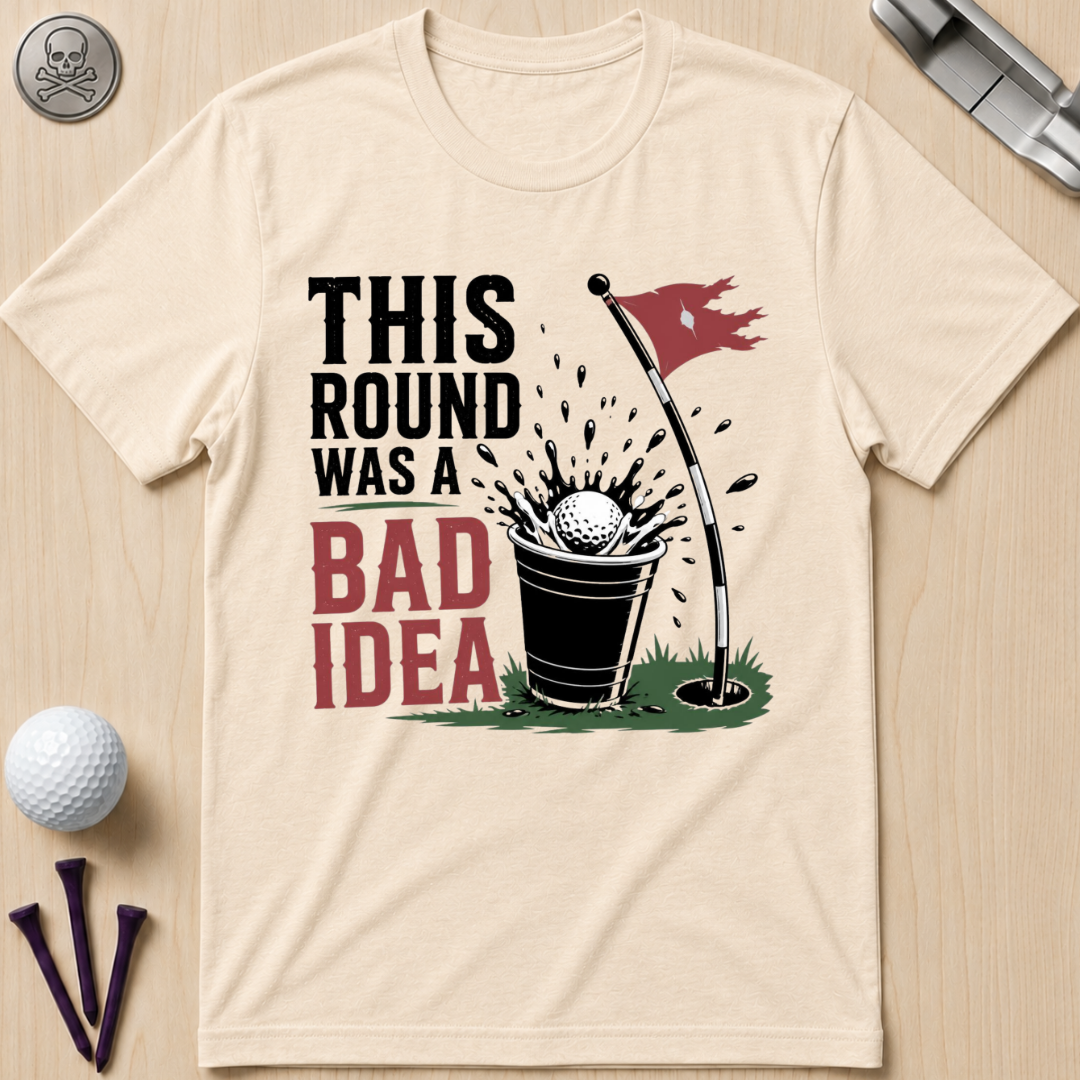 This Round Was a Bad Idea T-Shirt