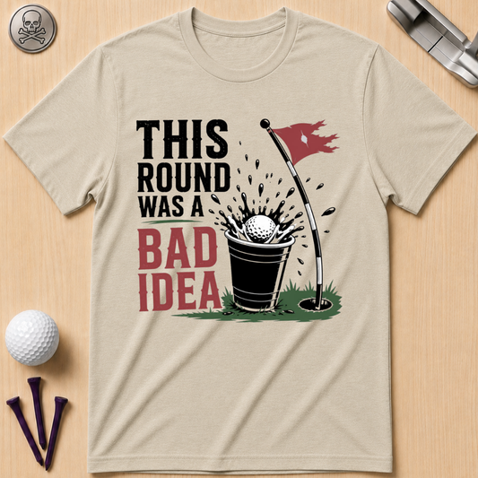 This Round Was a Bad Idea T-Shirt