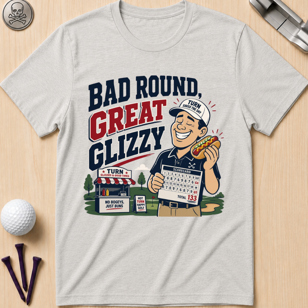 Bad Round Great Glizzy T-Shirt