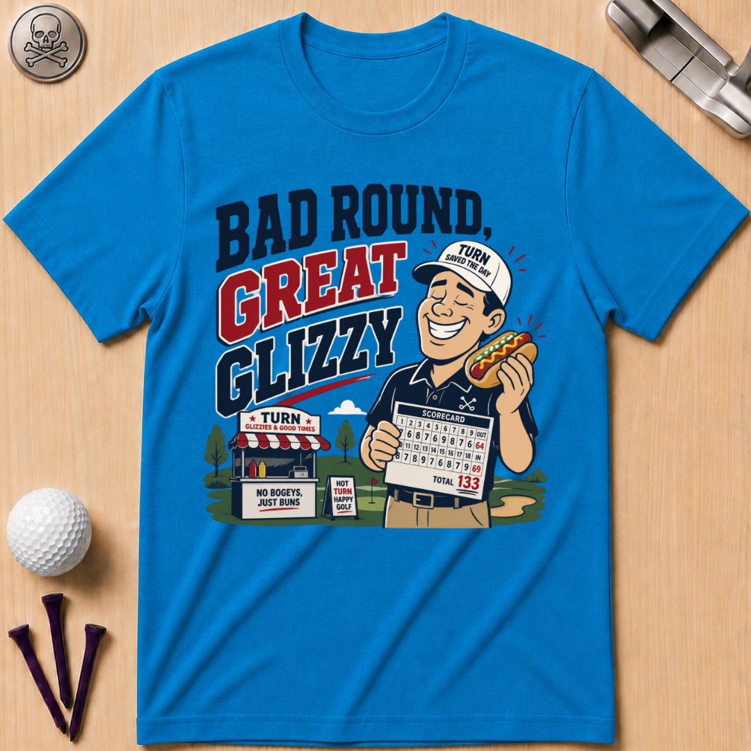 Bad Round Great Glizzy T-Shirt