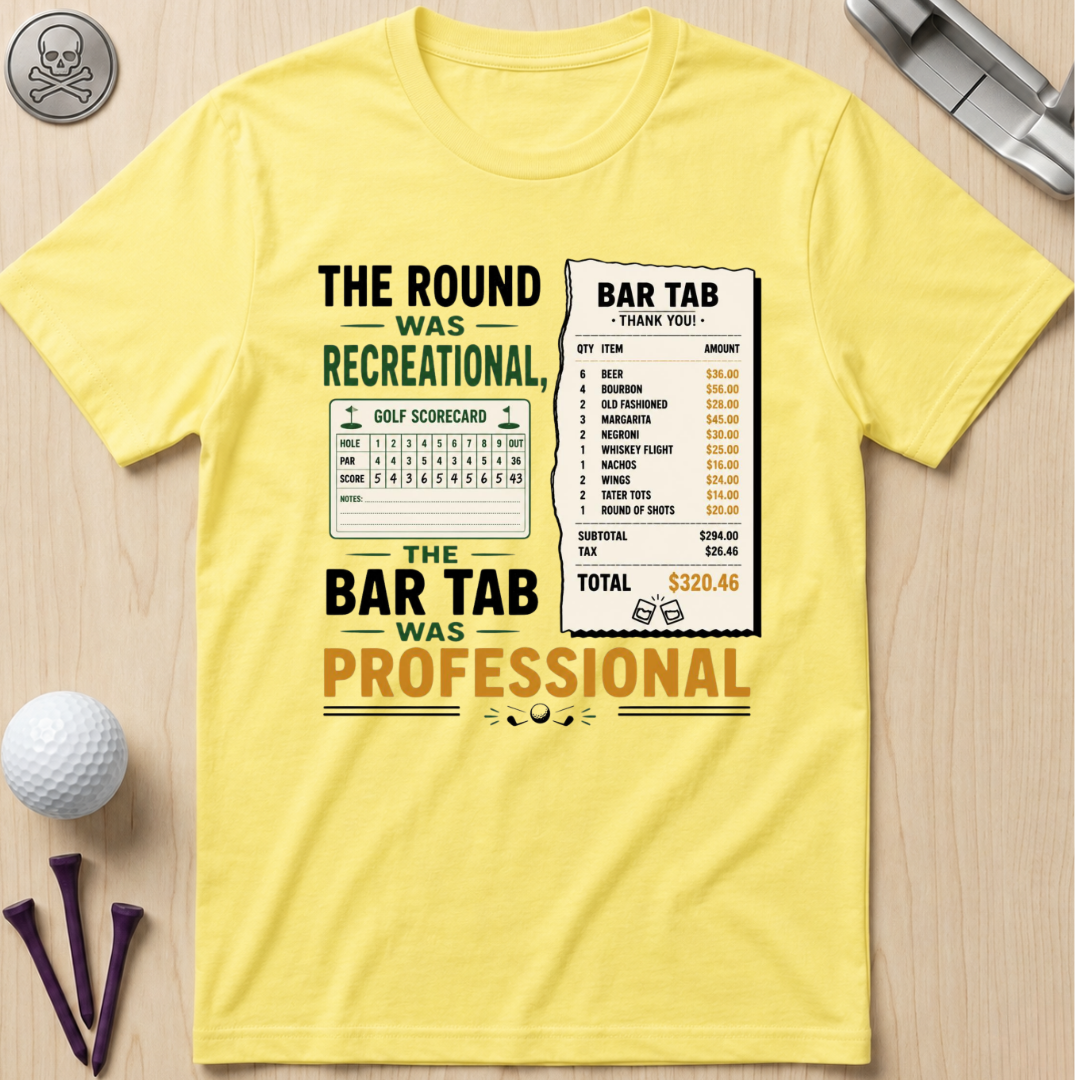 The Round Was Recreational, The Bar Tab Was Professional T-Shirt