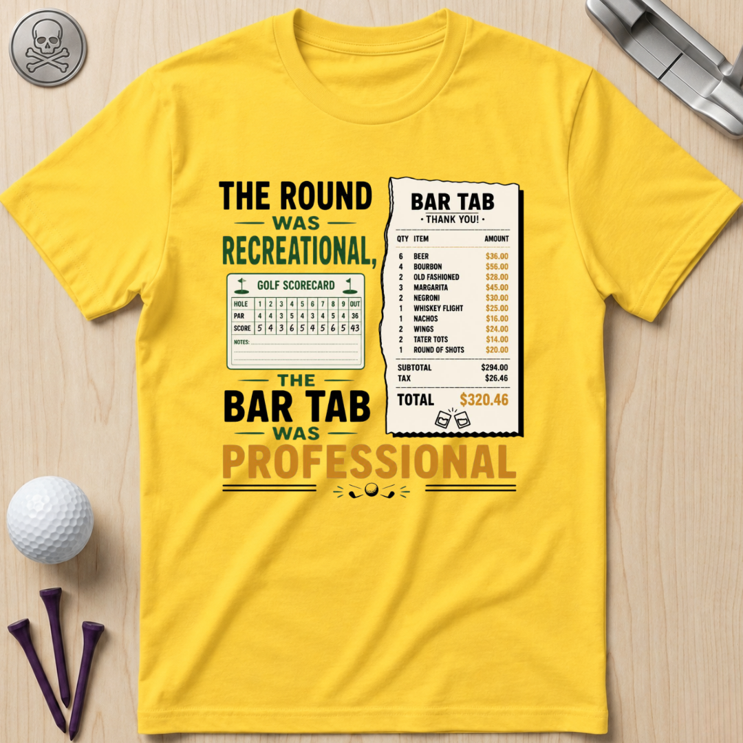 The Round Was Recreational, The Bar Tab Was Professional T-Shirt