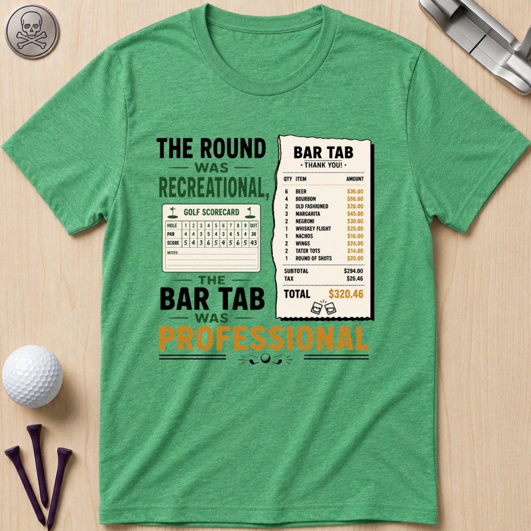 The Round Was Recreational, The Bar Tab Was Professional T-Shirt