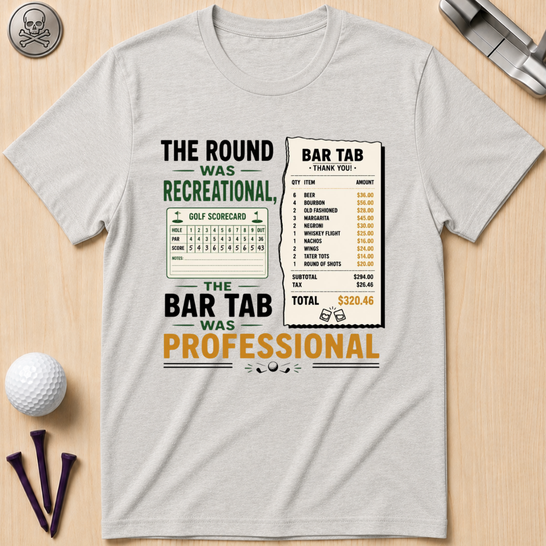 The Round Was Recreational, The Bar Tab Was Professional T-Shirt