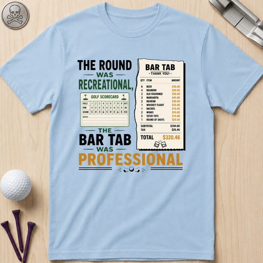 The Round Was Recreational, The Bar Tab Was Professional T-Shirt