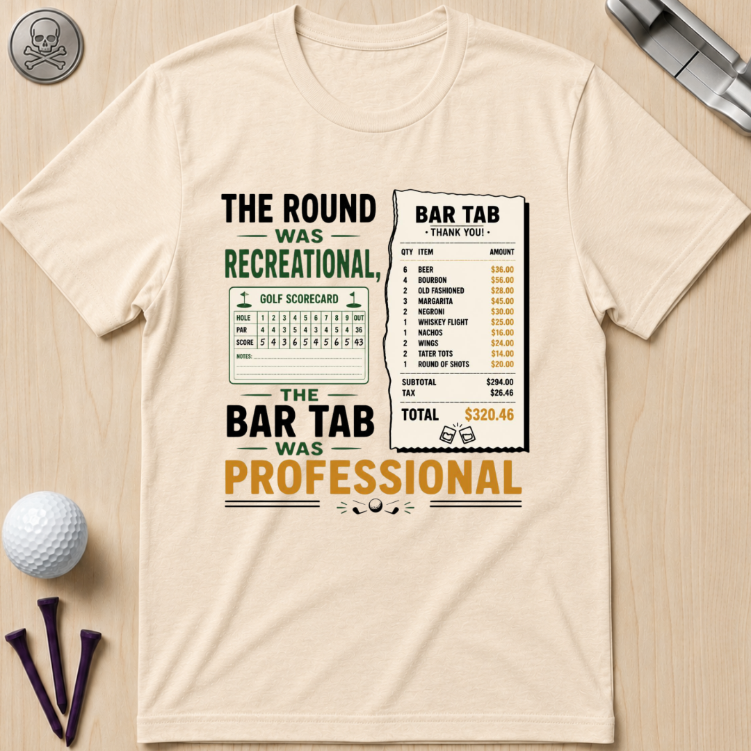 The Round Was Recreational, The Bar Tab Was Professional T-Shirt