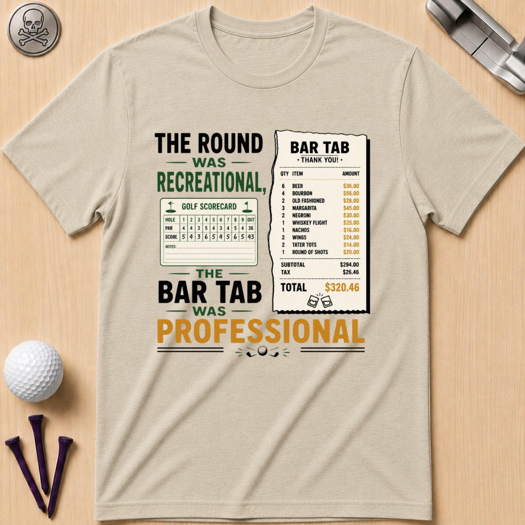 The Round Was Recreational, The Bar Tab Was Professional T-Shirt