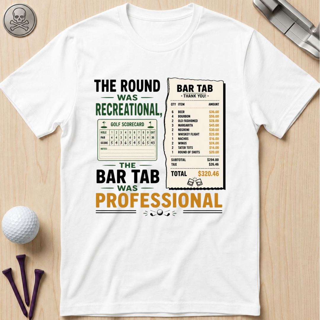 The Round Was Recreational, The Bar Tab Was Professional T-Shirt