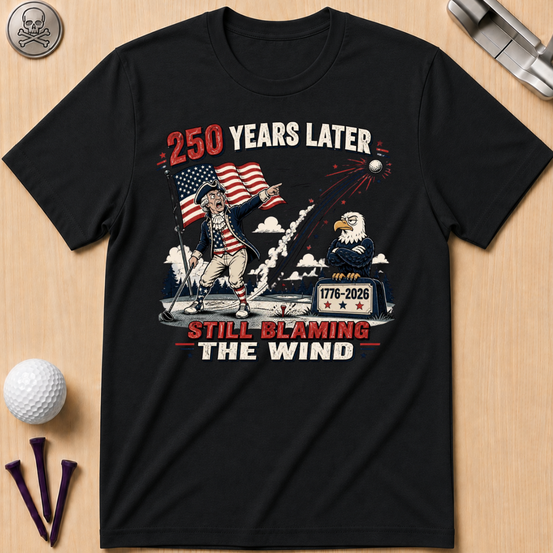 250 Years Later Still Blaming The Wind T-Shirt