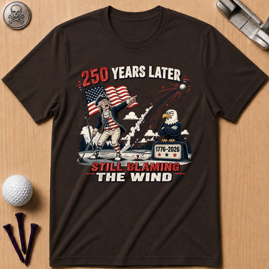 250 Years Later Still Blaming The Wind T-Shirt