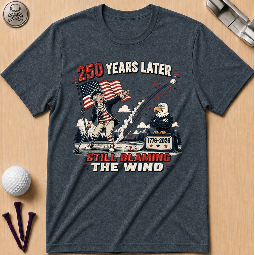 250 Years Later Still Blaming The Wind T-Shirt