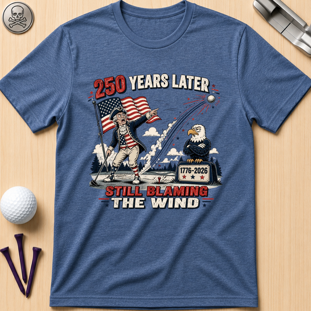 250 Years Later Still Blaming The Wind T-Shirt
