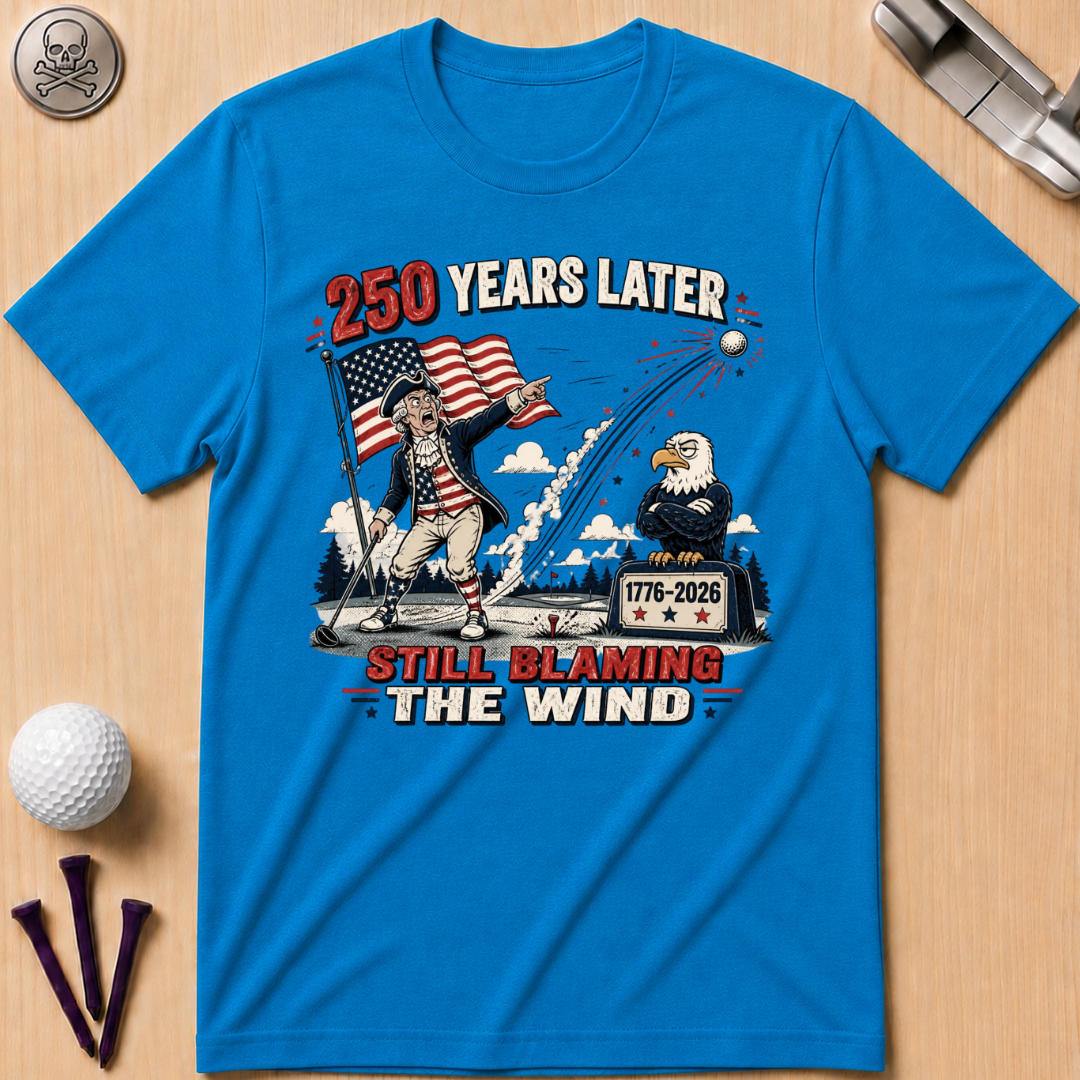 250 Years Later Still Blaming The Wind T-Shirt