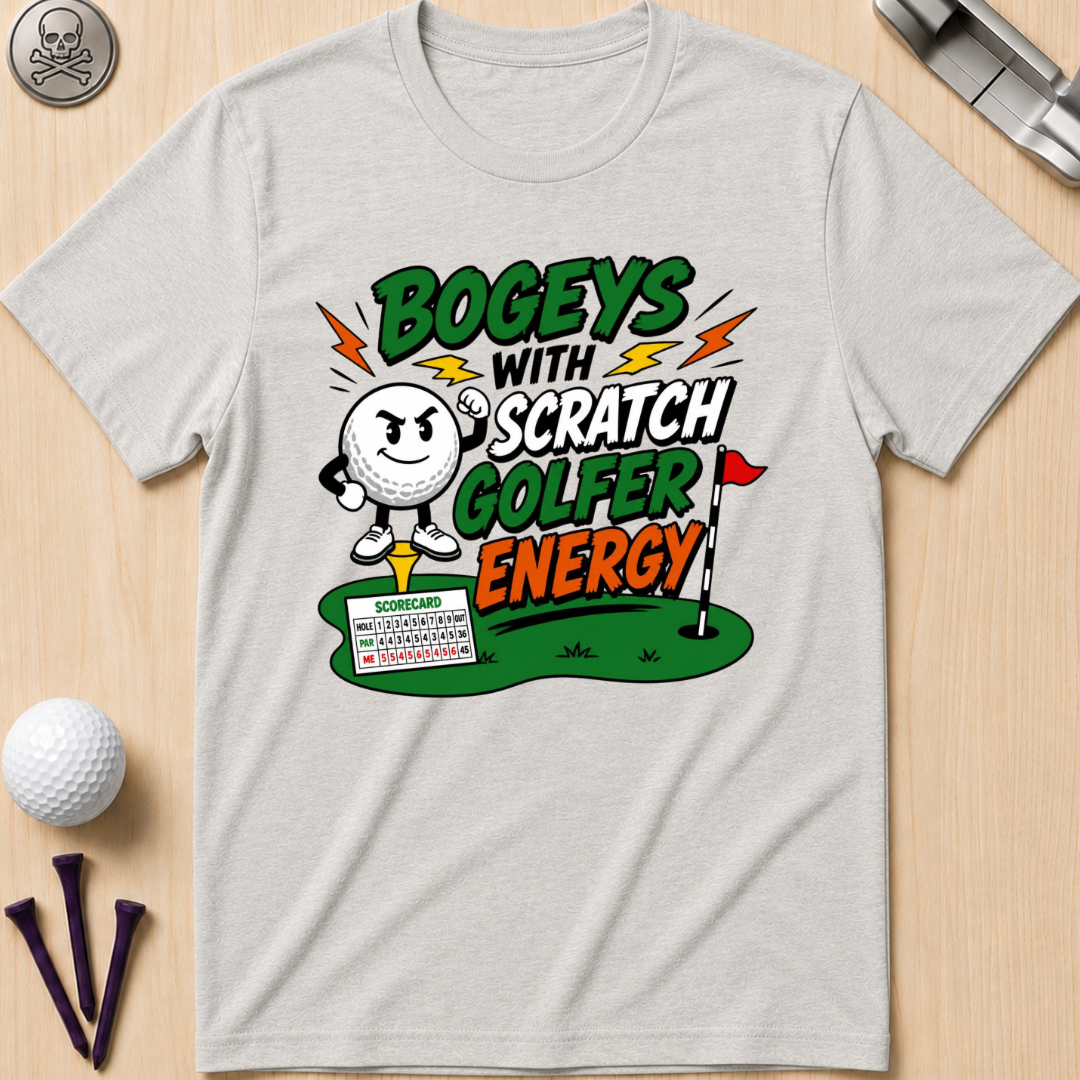 Bogeys With Scratch Golfer Energy T-Shirt