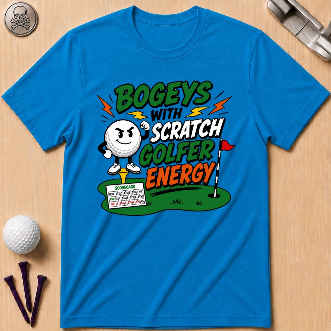 Bogeys With Scratch Golfer Energy T-Shirt