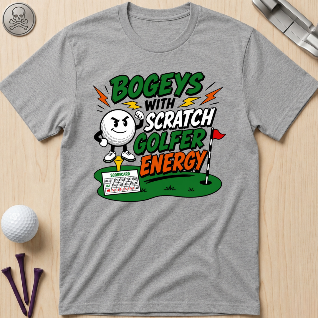 Bogeys With Scratch Golfer Energy T-Shirt