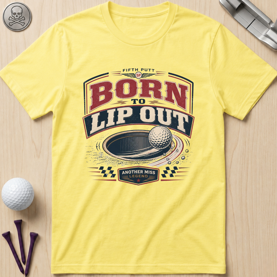 Born to Lip Out Golf T-Shirt