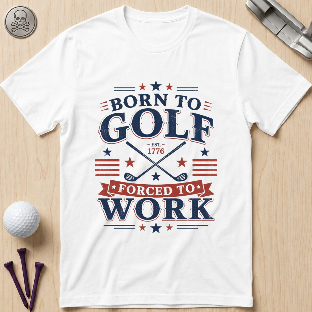 Born to Golf, Forced to Work Golf T-Shirt