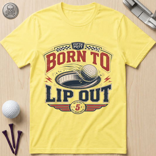 Born To Lip Out Golf T-Shirt