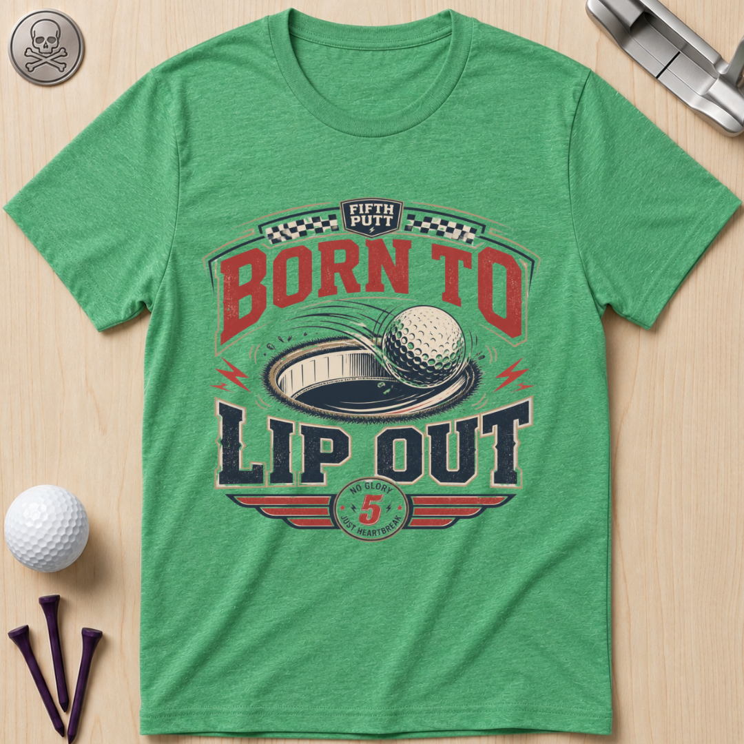 Born To Lip Out Golf T-Shirt