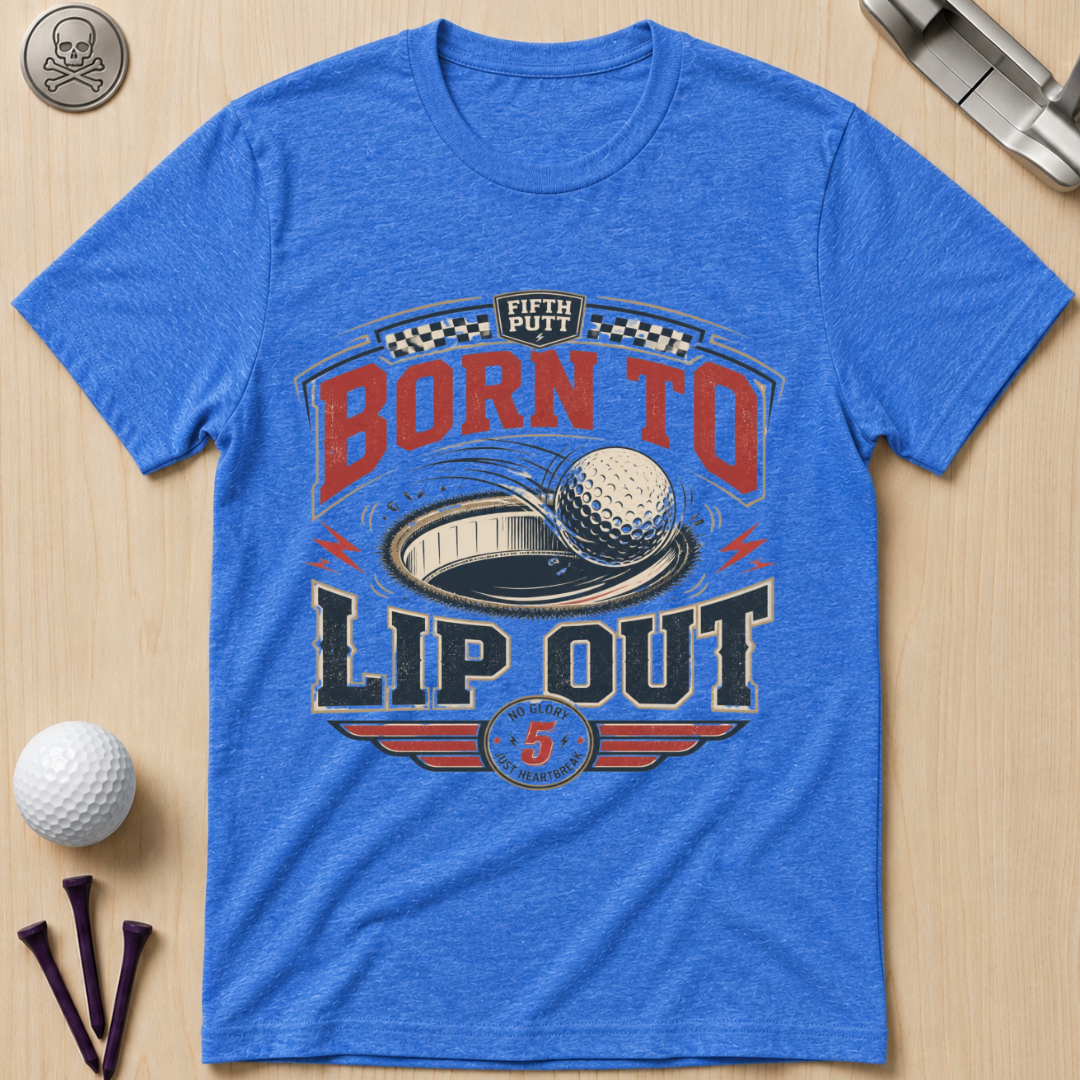 Born To Lip Out Golf T-Shirt