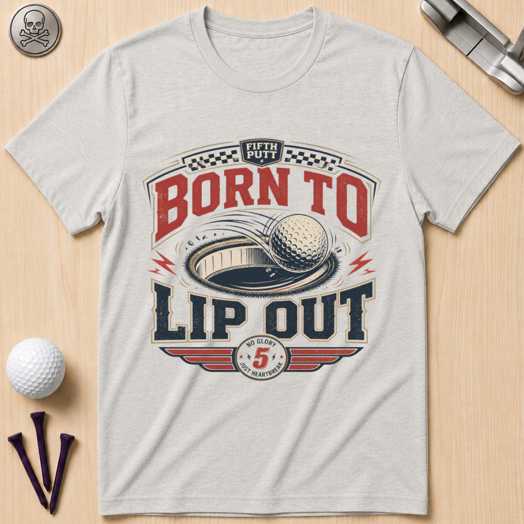 Born To Lip Out Golf T-Shirt