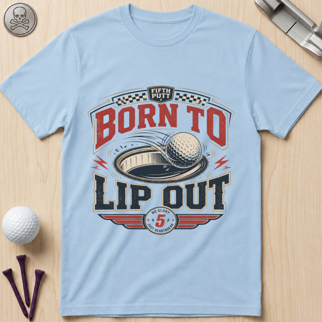 Born To Lip Out Golf T-Shirt