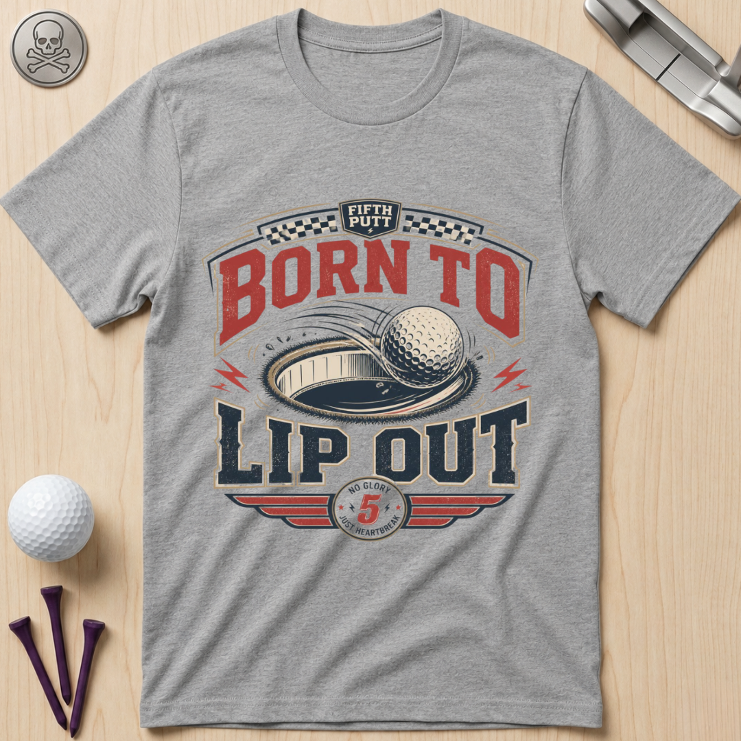 Born To Lip Out Golf T-Shirt