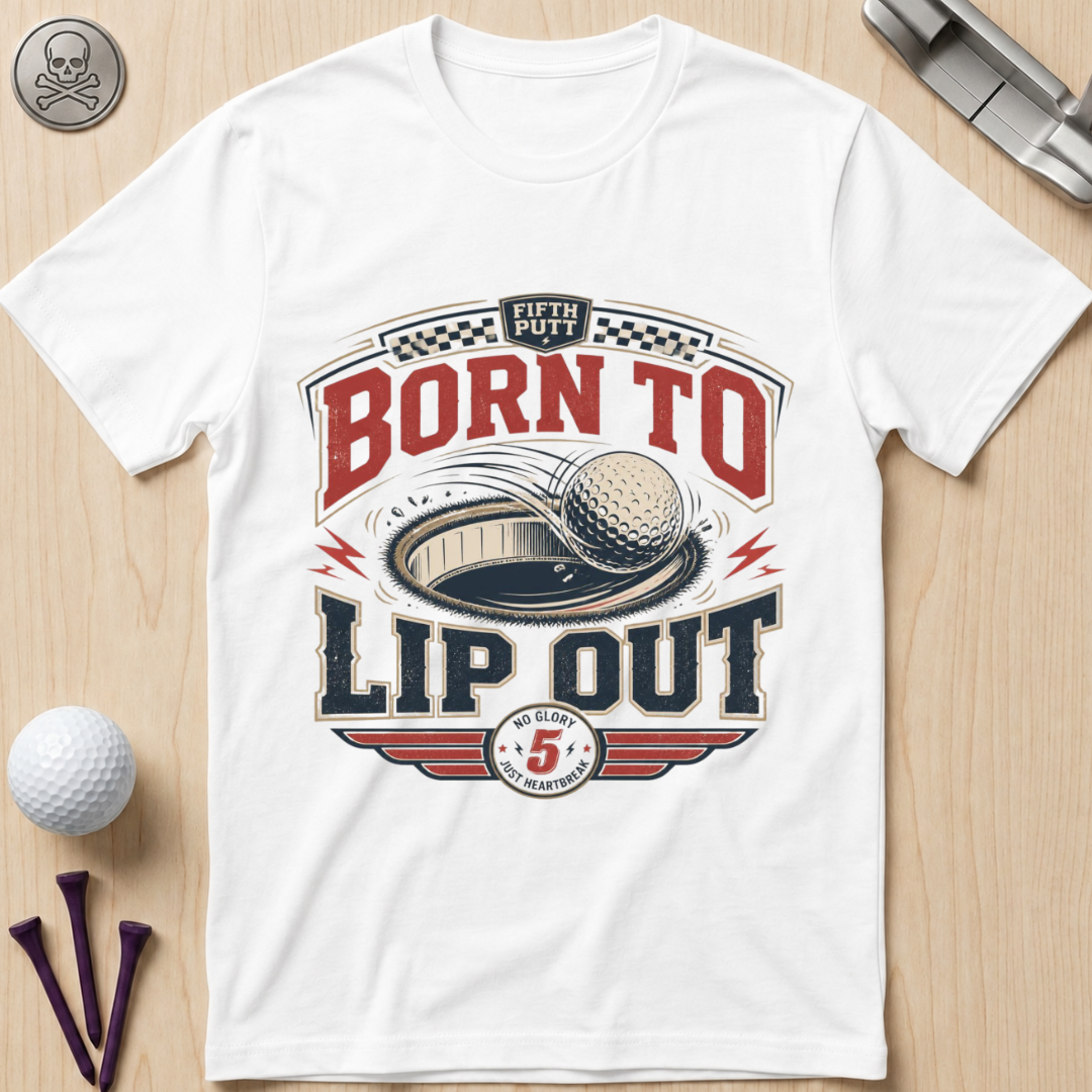 Born To Lip Out Golf T-Shirt