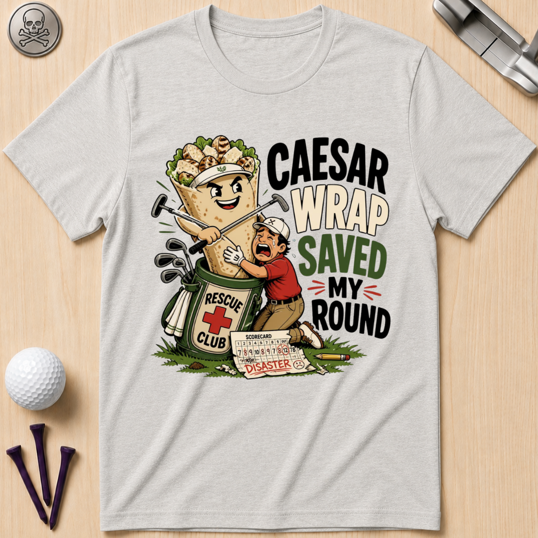 Caesar Wrap Saved My Round T-Shirt