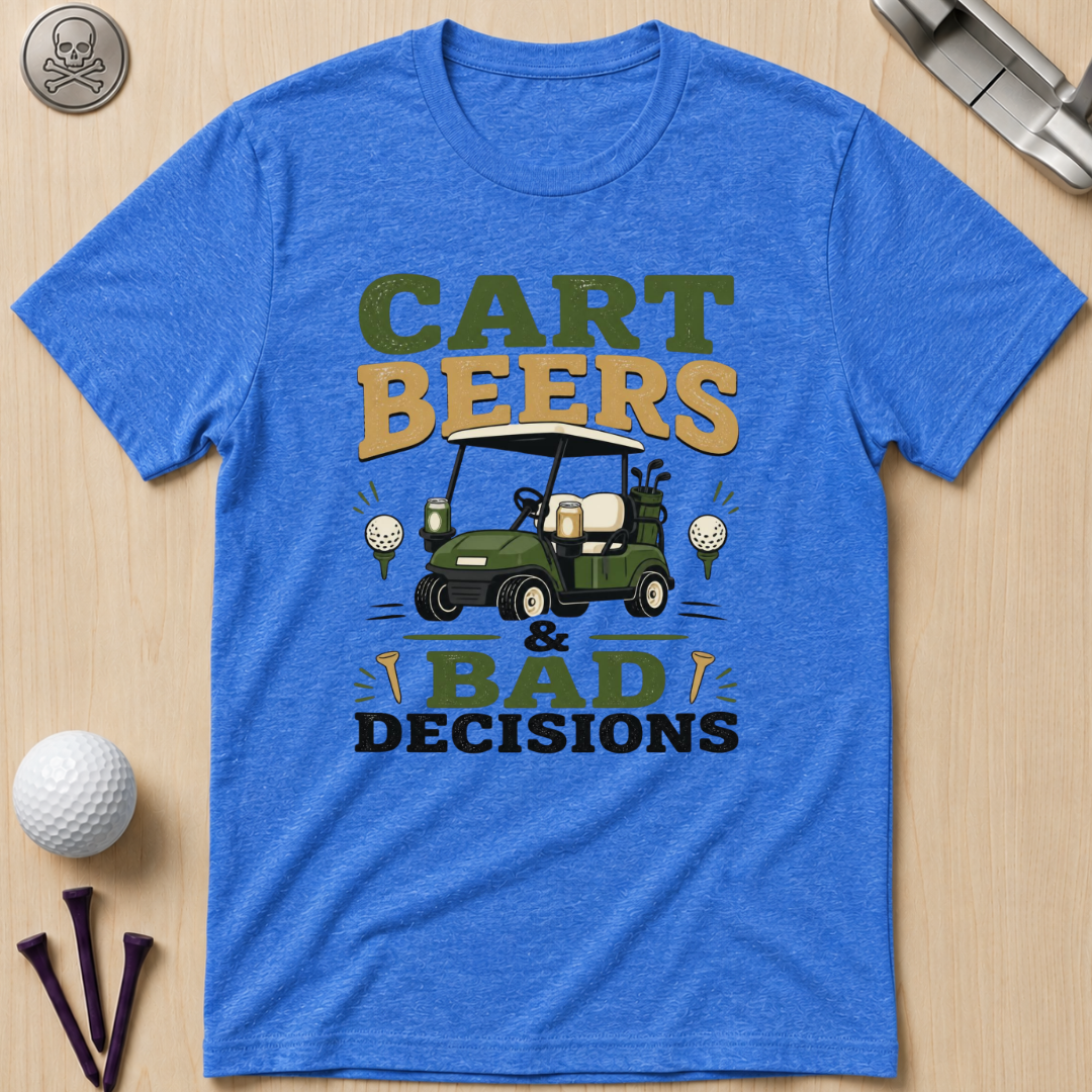 Cart Beers & Bad Decisions T-Shirt